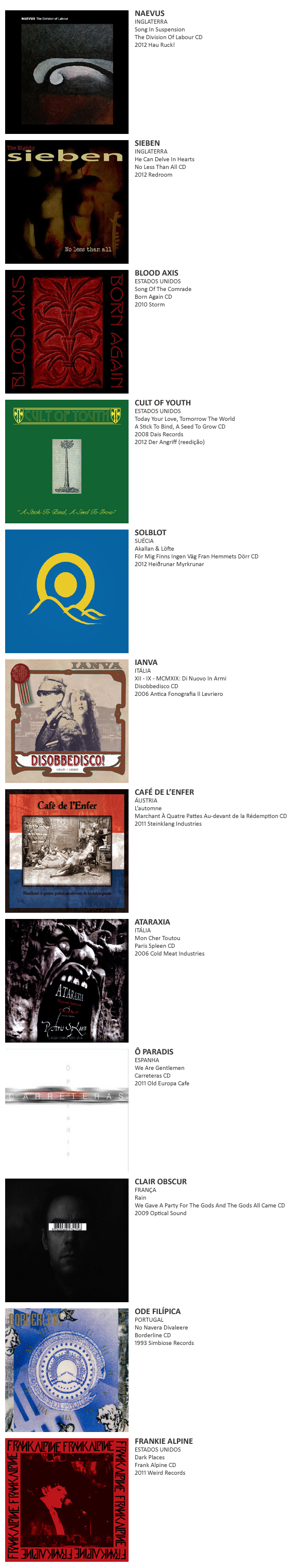 Naevus, Sieben, Blood Axis, Solblot, Cult Of Youth, Café de L'enfer, Ianva, Ataraxia, Ô Paradis, Clair Obscur, Ode Filípica, Frankie Alpine