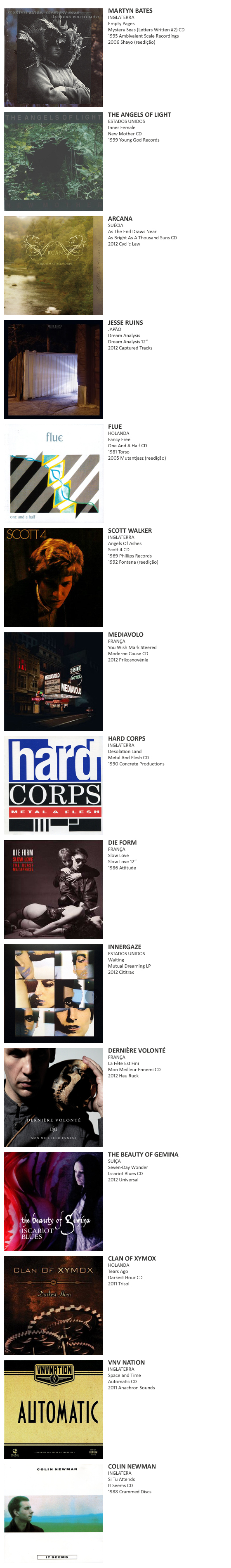 Martyn Bates, The Angels Of Light, Arcana, Jesse Ruins, Flue, Scott Walker, Mediavolo, Hard Corps, Die Form, Innergaze, Dernière Volonté, The Beauty Of Gemina, Clan Of Xymox, VNV Nation, Colin Newman