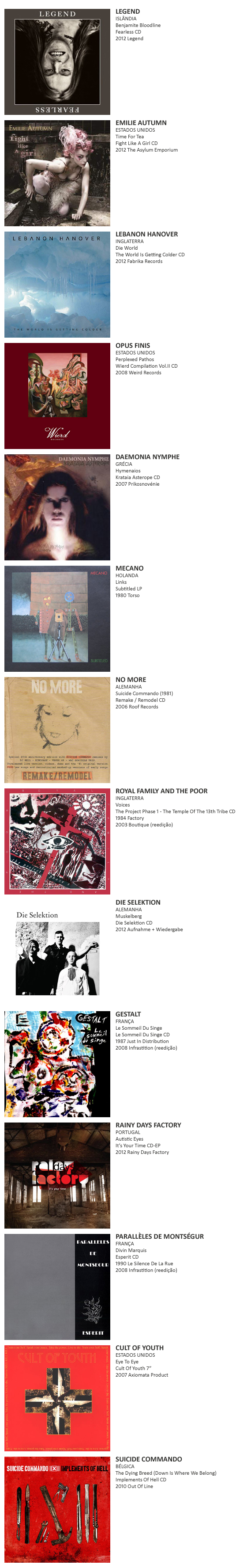 LEGEND, EMILIE AUTUMN, LEBANON HANOVER, OPUS FINIS, DAEMONIA NYMPHE, MECANO, NO MORE, ROYAL FAMILY AND THE POOR, DIE SELEKTION, GESTALT, RAINY DAYS FACTORY, PARALLÈLES DE MONTSÉGUR, CULT OF YOUTH, SUICIDE COMMANDO