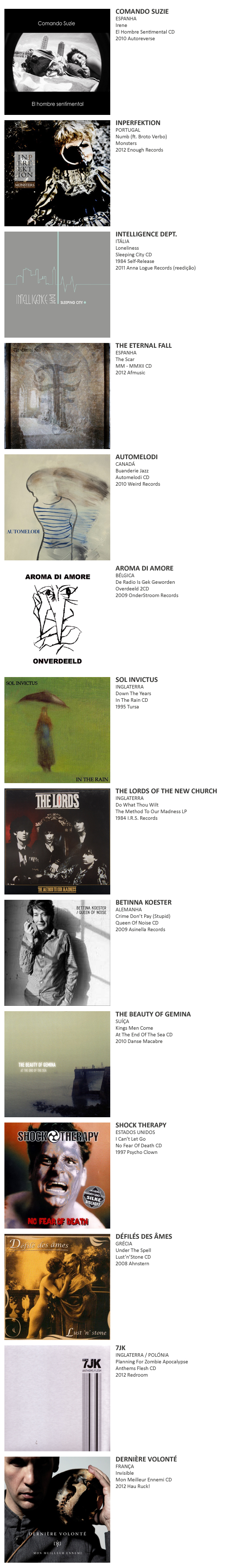 COMANDO SUZIE, INPERFEKTION, BROTO VERBO, INTELLIGENCE DEPT., THE ETERNAL FALL, AUTOMELODI, AROMA DI AMORE, THE LORDS OF THE NEW CHURCH, SOL INVICTUS, BETTINA KOESTER, THE BEAUTY OF GEMINA, SHOCK THERAPY, DÉFILÉ DES ÂMES, DERNIÈRE VOLONTÉ, 7JK