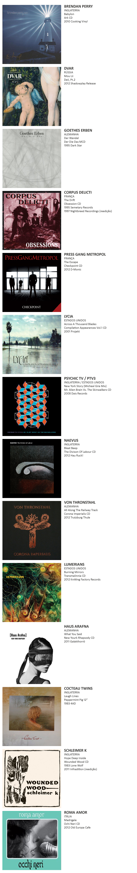 BRENDAN PERRY, DVAR, GOETHES ERBEN, CORPUS DELICTI, PRESS GANG CONTROL, LYCIA, PSYCHIC TV / PTV3, NAEVUS, VON THRONSTAHL, LUMERIANS, HAUS ARAFNA, COCTEAU TWINS, SCHLEIMER K, ROMA AMOR