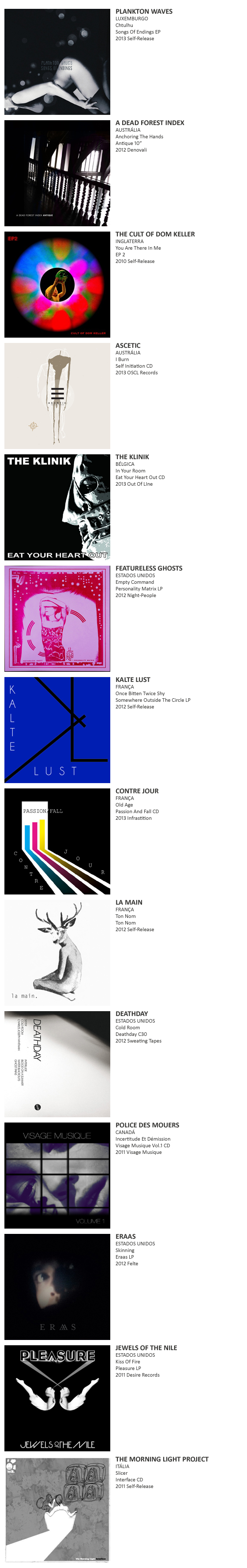 PLANKTON WAVES, A DEAD FOREST INDEX, THE CULT OF DOM KELLER, ASCETIC, THE KLINIK,  FEATURELESS GHOSTS, KALTE LUST, CONTRE JOUR, LA MAIN, DEATHDAY, POLICE DES MOURS, ERAAS, JEWELS OF THE NILE,  THE MORNING LIGHT PROJECT, FRACTURE OUVERTE, LOS CARNICEROS DEL NORTE,  KARIN PARK 