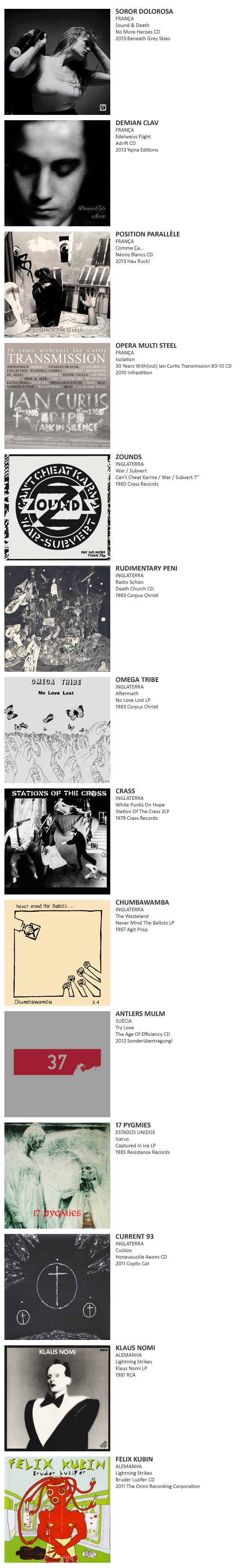 SOROR DOLOROSA, DEMIAN CLAV,  POSITION PARALLÈLE, OPERA MULTI STEEL, ZOUNDS, RUDIMENTARY PENI, OMEGA TRIBE, CRASS, CHUMBAWAMBA, ANTLERS MULM,  17 PYGMIES, CURRENT 93, KLAUS NOMI, FELIX KUBIN,  PHARMAKON, CRIME & THE CITY SOLUTION 