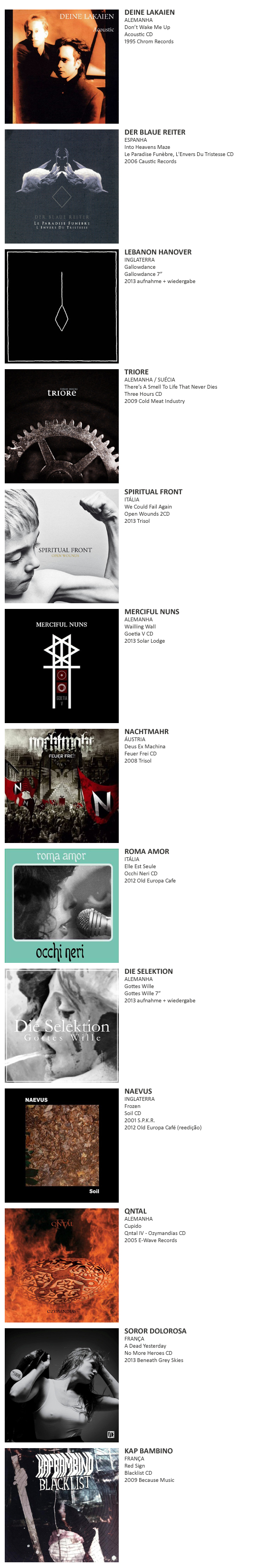 DEINE LAKAIEN, DER BLAUE REITER, LEBANON HANOVER, TRIORE, SPIRITUAL FRONT, MERCIFUL NUNS, NACHTMAHR, ROMA AMOR, DIE SELEKTION, NAEVUS, QNTAL, SOROR DOLOROSA, KAP BAMBINO