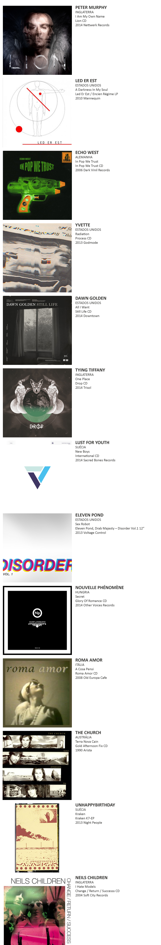 PETER MURPHY, LED ER EST, YVETTE, ECHO WEST, DAWN GOLDEN, TYING TIFFANY, LUST FOR YOUTH, ELEVEN POND, NOUVELLE PHÉNOMÈNE, ROMA AMOR,  THE CHURCH, UNHAPPYBIRTHDAY, NEILS CHILDREN, WHIRLWIND HEAT, ULTRA BIDÉ,  FRUSTRATION, HOLOGRAMS, SPARKS